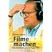 Filme machen. Vom Drehbuch zum fertigen Film