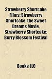 Strawberry Shortcake Films: Strawberry Shortcake: The Sweet Dreams Movie, Strawberry Shortcake: Berry Blossom Festival