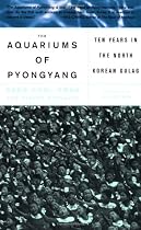 Aquariums of Pyongyang: Ten Years in the North Korean Gulag