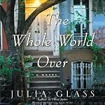 The Whole World Over | Julia Glass