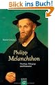 Philipp Melanchthon: Theologe, P�dagoge und Humanist