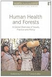 Human health and forests : a global overview of issues, practice, and policy
