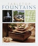 Tabletop Fountains: 40 Easy and Great Looking Projects to Make: 40 Easy and Great-looking Projects to Make