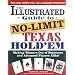 The Illustrated Guide to No-Limit Texas Hold'em: Making Winners Out of Beginners and Advanced Players Alike!