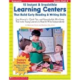 15 Instant & Irresistible Learning Centers That Build Early Reading & Writing Skills: Easy How-to's, Quick Tips, and Reproducible Fill-in Forms That Invite Young Learners to Read & Write Independently ~ Deborah Hillstead