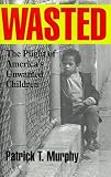 Wasted: The Plight of Americas Unwanted Children