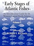 Early Stages of Atlantic Fishes: an Identification Guide for the Western Central North Atlantic: An Identification Guide for the Western Central Atlantic (Marine Biology)