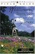 Lone Star Field Guide to Wildflowers, Trees, and Shrubs of Texas, Revised Edition (Lone Star Field Guides)
