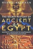 The Secret History of Ancient Egypt: Electricity, Sonics and the Disappearance of an Advanced Civilisation