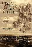 What's in a Name...Calgary?: Vol 1