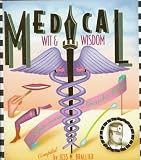 Medical Wit and Wisdom: The Best Medical Quotations from Hippocrates to Groucho Marx Medical Wit and Wisdom: The Best Medical Quotations from Hippocrates to Groucho Marx