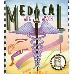 Medical Wit and Wisdom: The Best Medical Quotations from Hippocrates to Groucho Marx