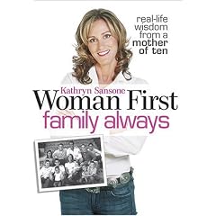 Woman First Family Always: Real-Life Wisdom from a Mother of Ten