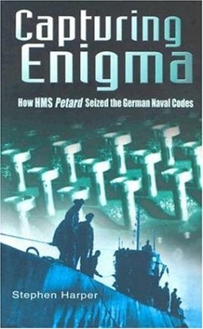 Capturing Enigma: How HMS Petard Seized the German Naval Codes