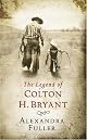 The Legend of Colton H. Bryant