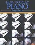How to Play Piano: A New Easy to Understand Way to Learn to Play the Piano (How to Play)
