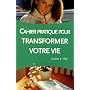 Le cahier pratique de Transformez votre vie
