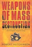 Weapons of Mass Destruction: The no-nonsense guide to nuclear, chemical and biological weapons today: The No-nonsense Guide to Nuclear, Chemical and Biological Weapons Today