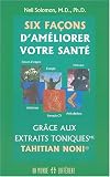 Six fa�ons d'am�liorer votre sant� gr�ce aux Extraits Toniques Tahitian Noni