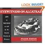 Eyewitness on Alcatraz, Life on The Rock as told by the Guards, Families & Prisoners.