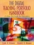 The Digital Teaching Portfolio Handbook: A How-To Guide for Educators