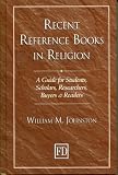 Recent Reference Books in Religion: A Guide for Students, Scholars, Researchers, Buyers, & Readers