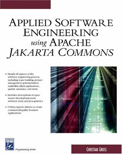 Applied Software Engineering Using Apache Jakarta Commons (Charles River Media Computer Engineering)