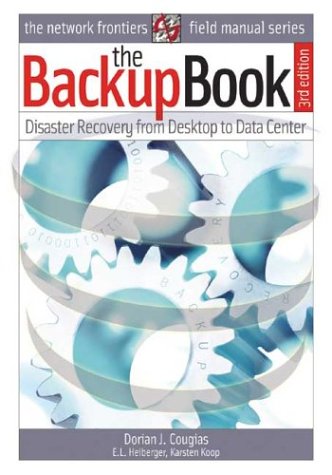 The Backup Book: Disaster Recovery from Desktop to Data Center (Paperback)