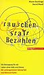 Tauschen statt Bezahlen. Die Bewegung f�r ein Leben ohne Geld und Zinsen