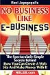 No Business Like E-Business: The Spectacularly Simple Secrets Behind How You Can Create A Web Site And Make Money With It No Business Like E-Business: The Spectacularly Simple Secrets Behind How You Can Create A Web Site And Make Money With It