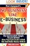 No Business Like E-Business: The Spectacularly Simple Secrets Behind How You Can Create A Web Site And Make Money With It