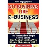 NoBusinessLikeE-Business:TheSpectacularlySimpleSecretsBehindHowYouCanCreateAWebSiteAndMakeMoneyWithIt