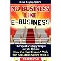 No Business Like E-Business: The Spectacularly Simple Secrets Behind How You Can Create A Web Site And Make Money With It