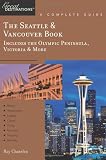 The Seattle and Vancouver Book, A Complete Guide: Includes the Olympic Peninsula, Victoria and More (Great Destinations)