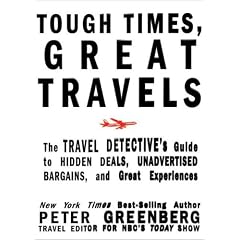 Tough Times, Great Travels: The Travel Detective's Guide to Hidden Deals, Unadvertised Bargains, and Great Experiences