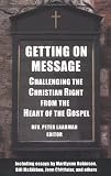 Getting on Message: Challenging the Christian Right from the Heart of the Gospel