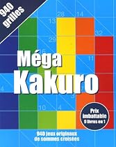 MEGA KAKURO: 940 JEUX ORIGINAUX DE SOMMES CROIS&Eacute;ES