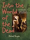 Into the World of the Dead: Astonishing Adventures in the Underworld