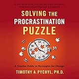 Solving the Procrastination Puzzle: A Concise Guide to Strategies for Change Solving the Procrastination Puzzle: A Concise Guide to Strategies for Change