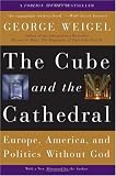 The Cube and the Cathedral: Europe, America, and Politics Without God