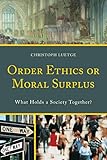 Order ethics or moral surplus : what holds a society together?
