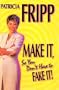 Make It So You Don't Have to Fake It!: 55 Fast-Acting Strategies for Long-Lasting Success