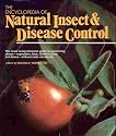 The Encyclopedia of Natural Insect and Disease Control: The Most Comprehensive Guide to Protecting Plants, Vegetables, Fruit, Flowers, Trees and Law