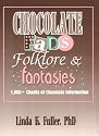 Chocolate Fads, Folklore, & Fantasies: 1,000+ Chunks of Chocolate Information