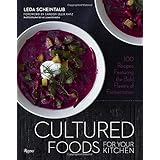 cultured foods for your kitchen 100 recipes featuring the bold flavors of fermentation