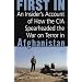 First In: An Insider's Account of How the CIA Spearheaded the War on Terror in Afghanistan