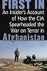 First In: An Insider's Account of How the CIA Spearheaded the War on Terror in Afghanistan