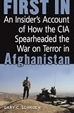 First In: An Insider`s Account of How the CIA Spearheaded the War on Terror in Afghanistan