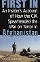 First In: An Insider's Account of How the CIA Spearheaded the War on Terror in Afghanistan First In: An Insider's Account of How the CIA Spearheaded the War on Terror in Afghanistan