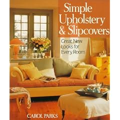 Simple Upholstery & Slipcovers: Great New Looks For Every Room